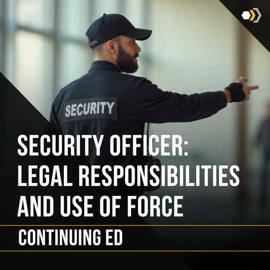 Security Officer: Legal Responsibilities and Use of Force - 4 Hours